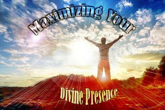 Maximizing Your Divine Presence