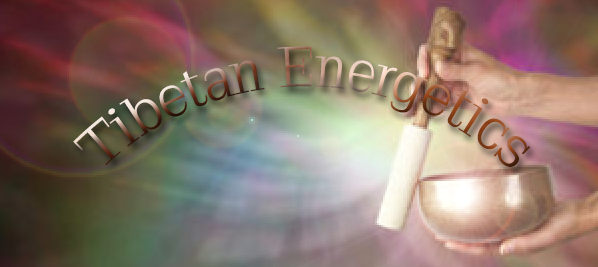 TIBETAN ENERGETICS